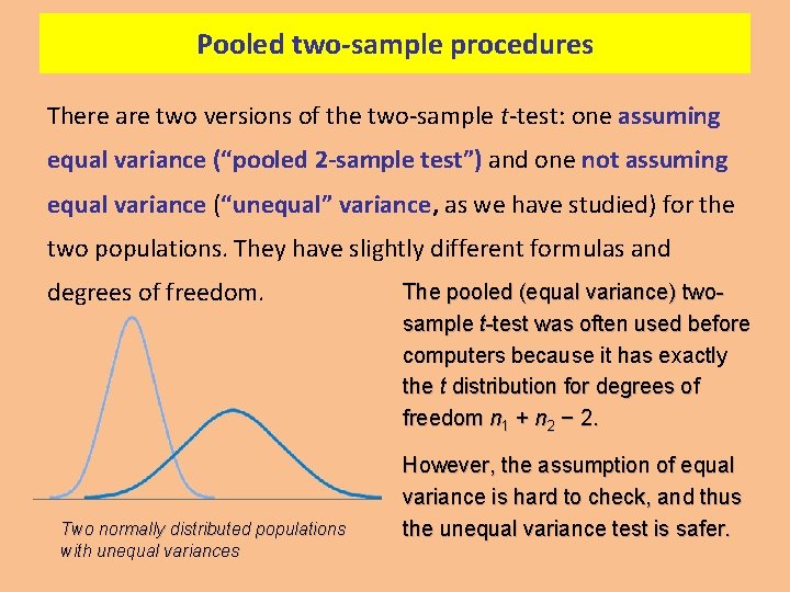 Pooled two-sample procedures There are two versions of the two-sample t-test: one assuming equal