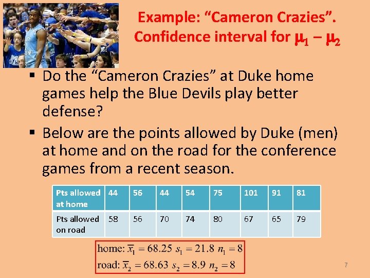 Example: “Cameron Crazies”. Confidence interval for 1 – 2 § Do the “Cameron Crazies”