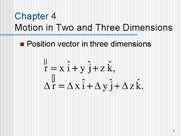 Chapter 4 Motion in Two and Three Dimensions n Position vector in three dimensions