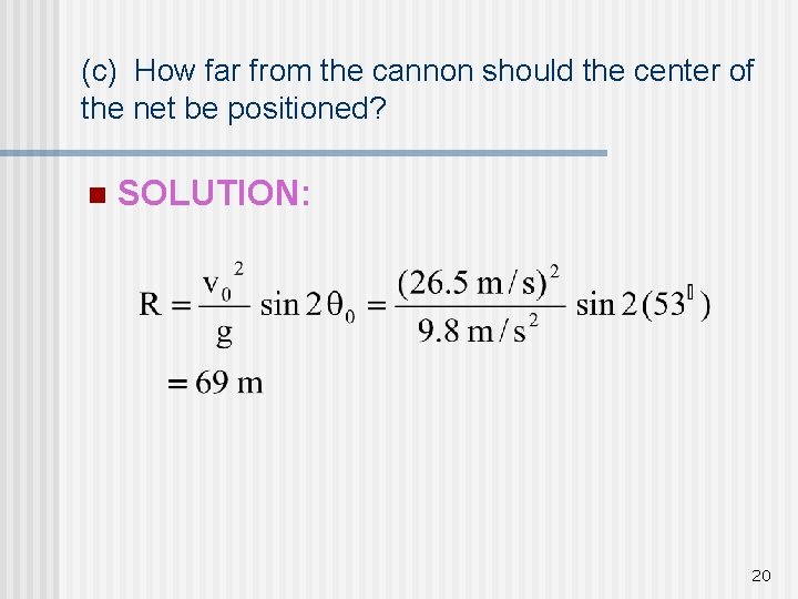 (c) How far from the cannon should the center of the net be positioned?