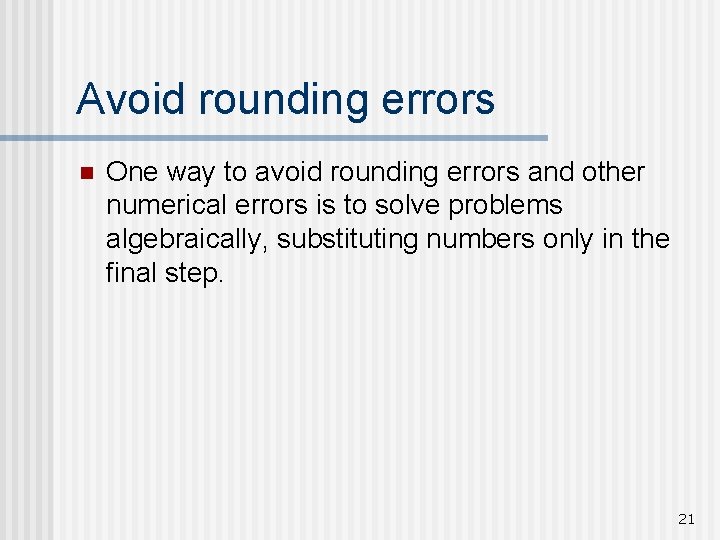 Avoid rounding errors n One way to avoid rounding errors and other numerical errors