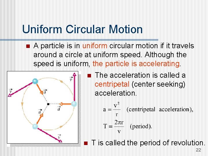 Uniform Circular Motion n A particle is in uniform circular motion if it travels