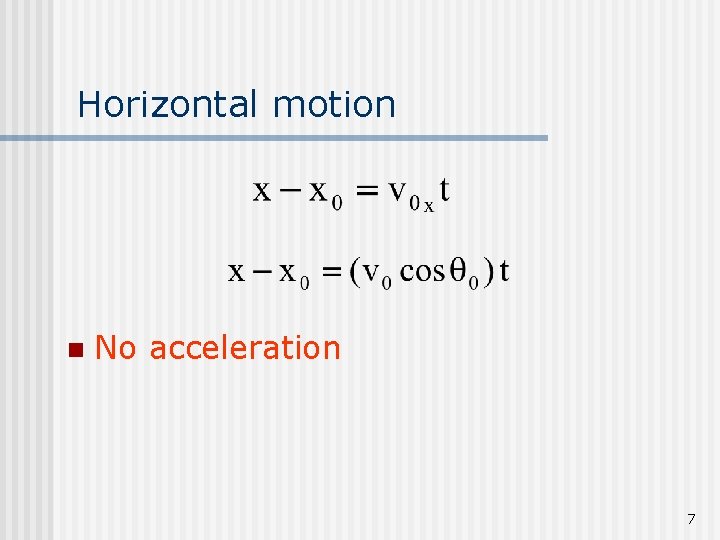 Horizontal motion n No acceleration 7 