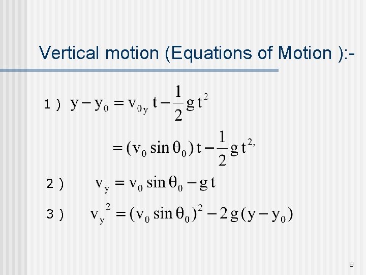 Vertical motion (Equations of Motion ): 1) 2) 3) 8 