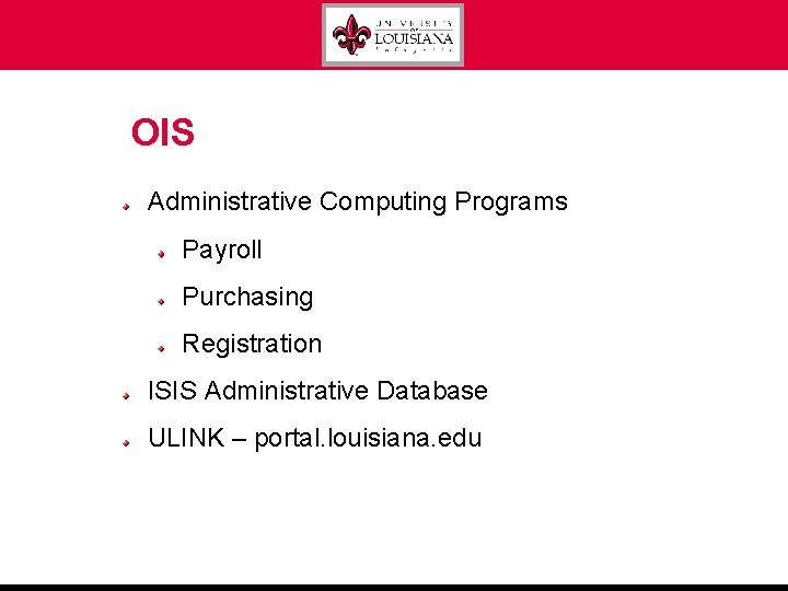 OIS Administrative Computing Programs Payroll Purchasing Registration ISIS Administrative Database ULINK – portal. louisiana.
