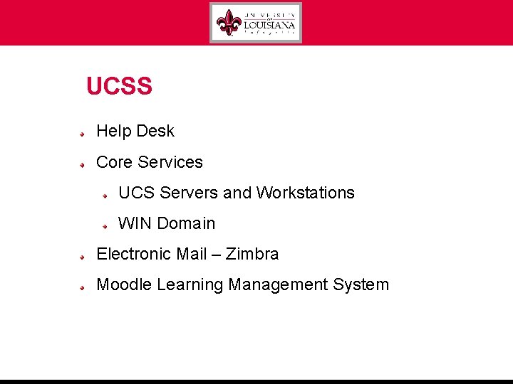 UCSS Help Desk Core Services UCS Servers and Workstations WIN Domain Electronic Mail –