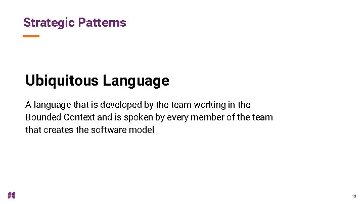 Strategic Patterns Ubiquitous Language A language that is developed by the team working in