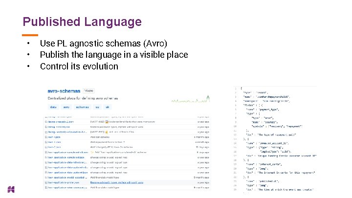 Published Language • • • Use PL agnostic schemas (Avro) Publish the language in