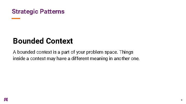 Strategic Patterns Bounded Context A bounded context is a part of your problem space.