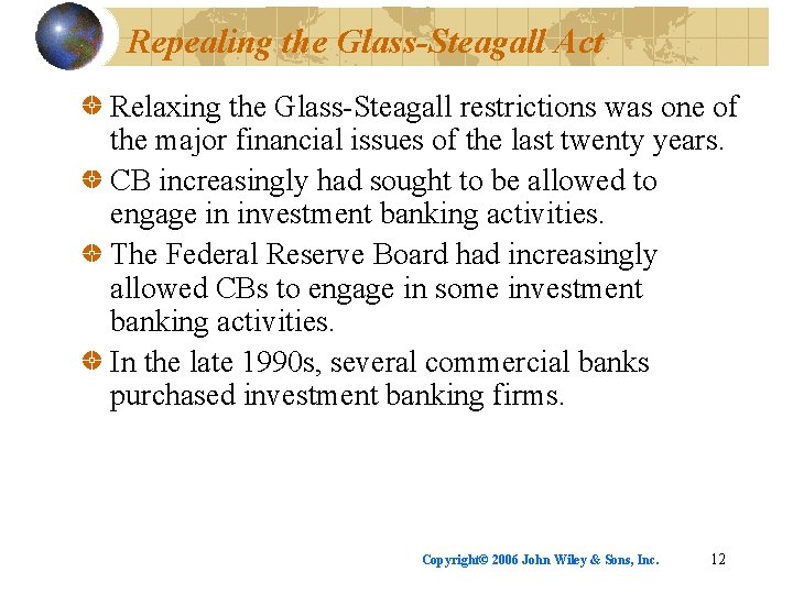 Repealing the Glass-Steagall Act Relaxing the Glass-Steagall restrictions was one of the major financial
