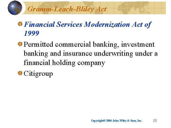 Gramm-Leach-Bliley Act Financial Services Modernization Act of 1999 Permitted commercial banking, investment banking and