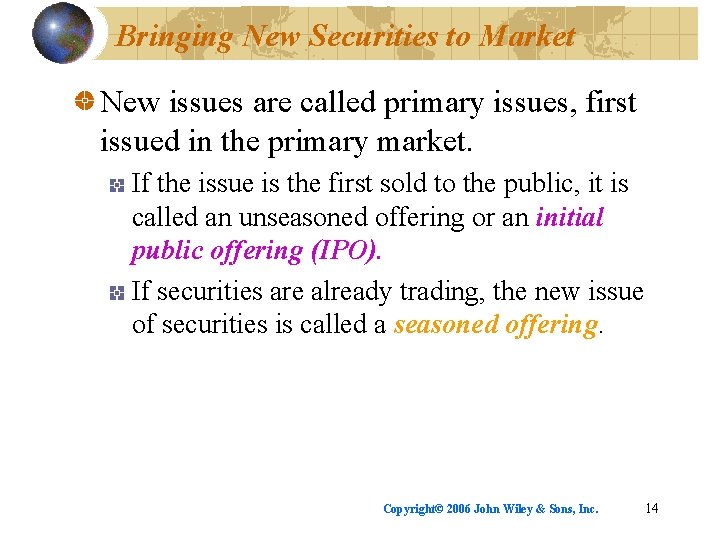Bringing New Securities to Market New issues are called primary issues, first issued in