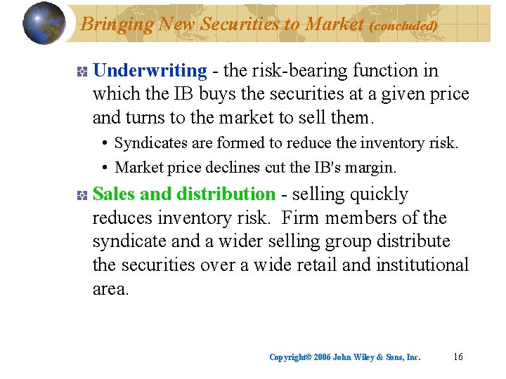 Bringing New Securities to Market (concluded) Underwriting - the risk-bearing function in which the
