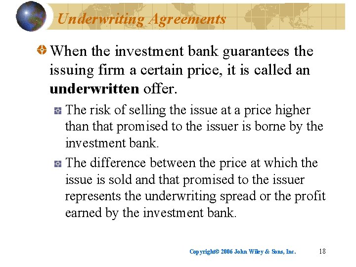 Underwriting Agreements When the investment bank guarantees the issuing firm a certain price, it