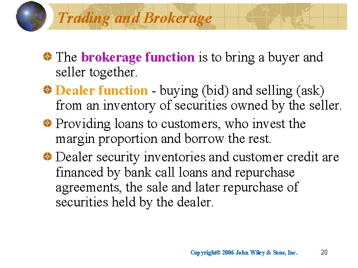 Trading and Brokerage The brokerage function is to bring a buyer and seller together.