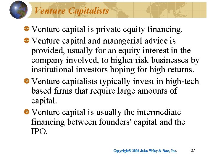 Venture Capitalists Venture capital is private equity financing. Venture capital and managerial advice is