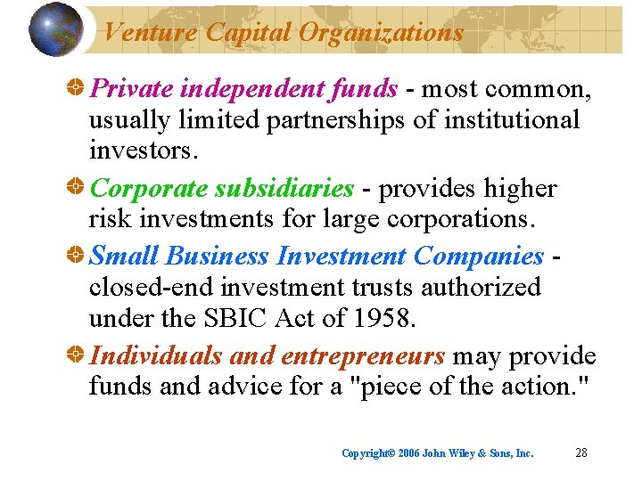 Venture Capital Organizations Private independent funds - most common, usually limited partnerships of institutional