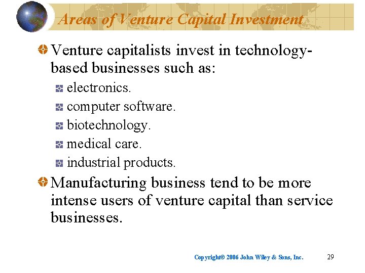 Areas of Venture Capital Investment Venture capitalists invest in technologybased businesses such as: electronics.