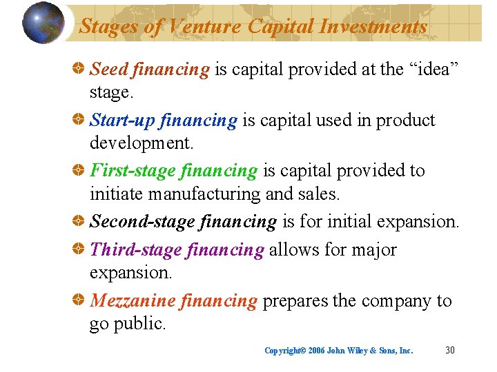 Stages of Venture Capital Investments Seed financing is capital provided at the “idea” stage.