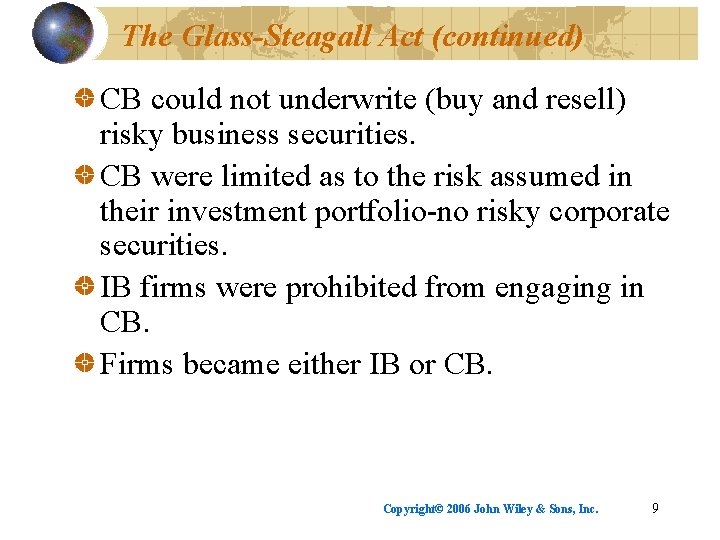 The Glass-Steagall Act (continued) CB could not underwrite (buy and resell) risky business securities.