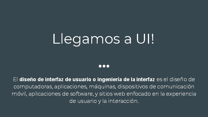 Llegamos a UI! El diseño de interfaz de usuario o ingeniería de la interfaz