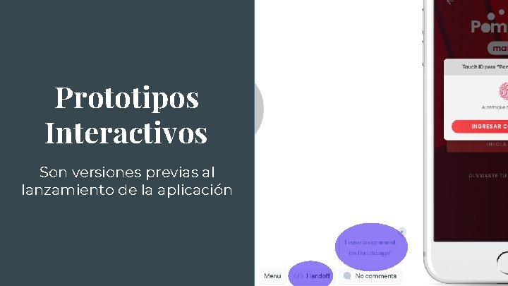 Prototipos Interactivos Son versiones previas al lanzamiento de la aplicación 