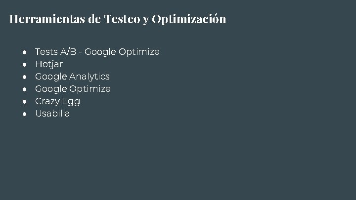 Herramientas de Testeo y Optimización ● ● ● Tests A/B - Google Optimize Hotjar