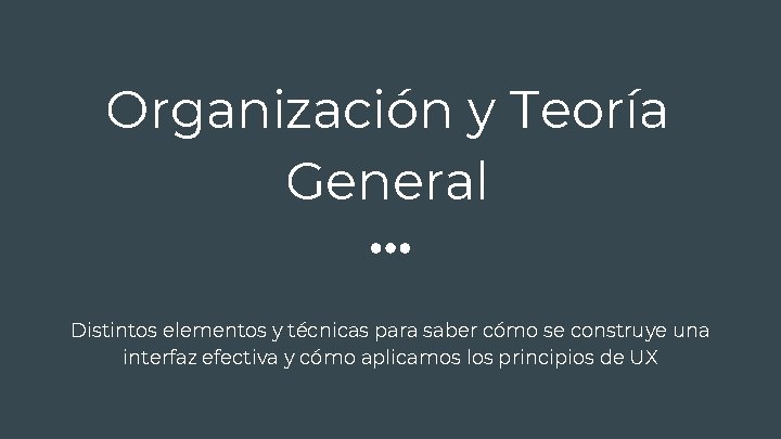 Organización y Teoría General Distintos elementos y técnicas para saber cómo se construye una