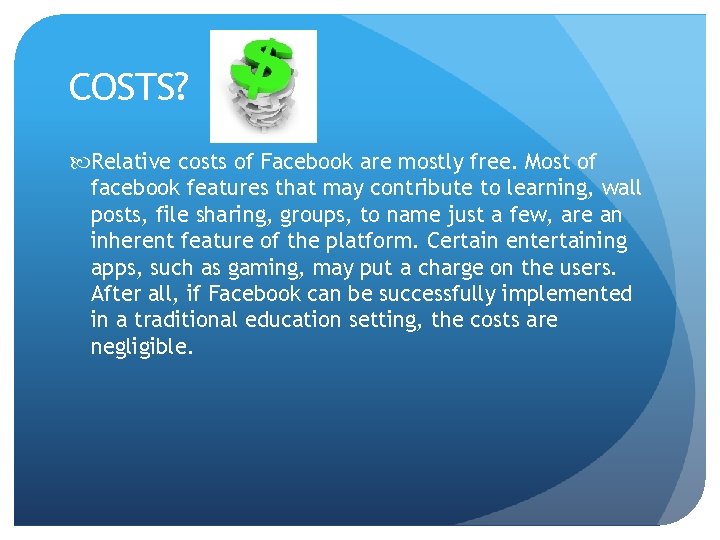 COSTS? Relative costs of Facebook are mostly free. Most of facebook features that may