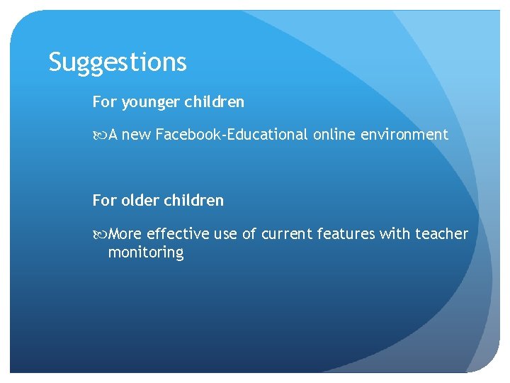 Suggestions For younger children A new Facebook-Educational online environment For older children More effective