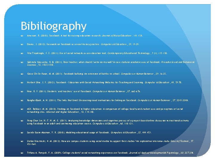 Bibiliography Amerson, R. (2010). Facebook: A tool for nursing education research. Journal of Nurse