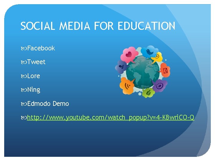 SOCIAL MEDIA FOR EDUCATION Facebook Tweet Lore Ning Edmodo Demo http: //www. youtube. com/watch_popup?