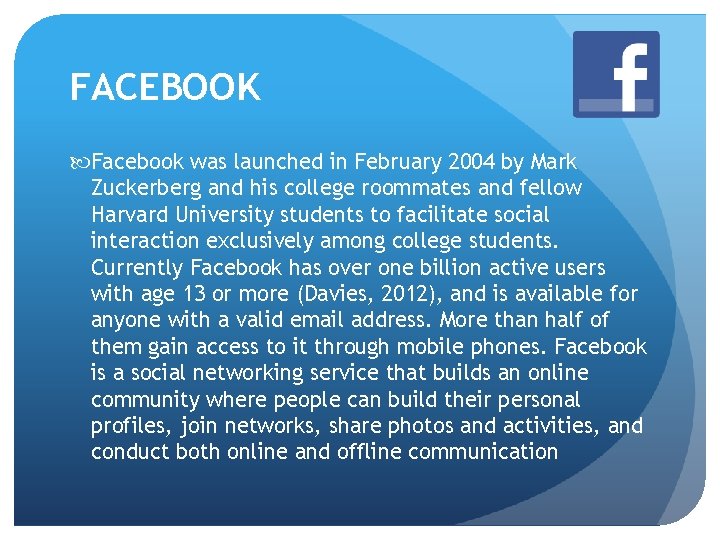 FACEBOOK Facebook was launched in February 2004 by Mark Zuckerberg and his college roommates