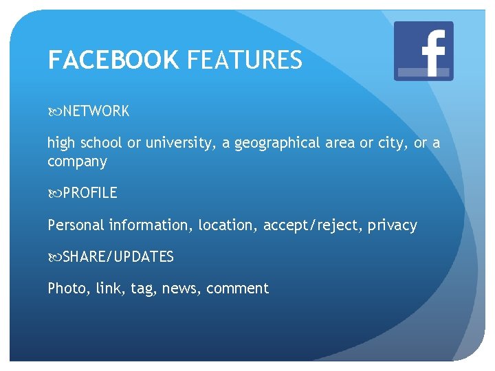 FACEBOOK FEATURES NETWORK high school or university, a geographical area or city, or a