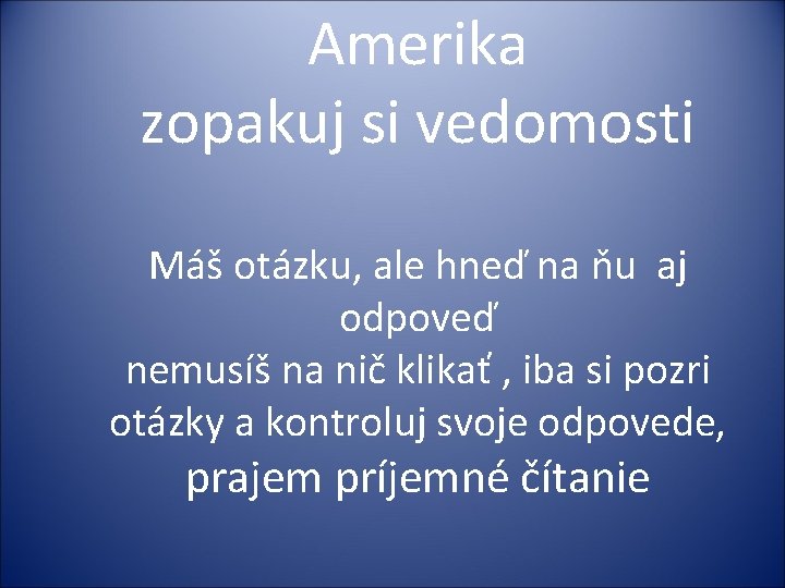 Amerika zopakuj si vedomosti Máš otázku, ale hneď na ňu aj odpoveď nemusíš na