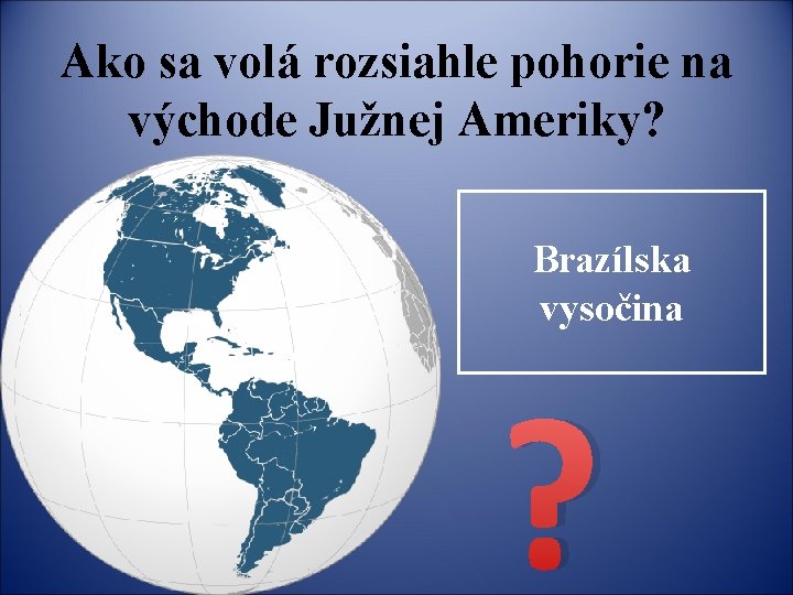 Ako sa volá rozsiahle pohorie na východe Južnej Ameriky? Brazílska vysočina ? 