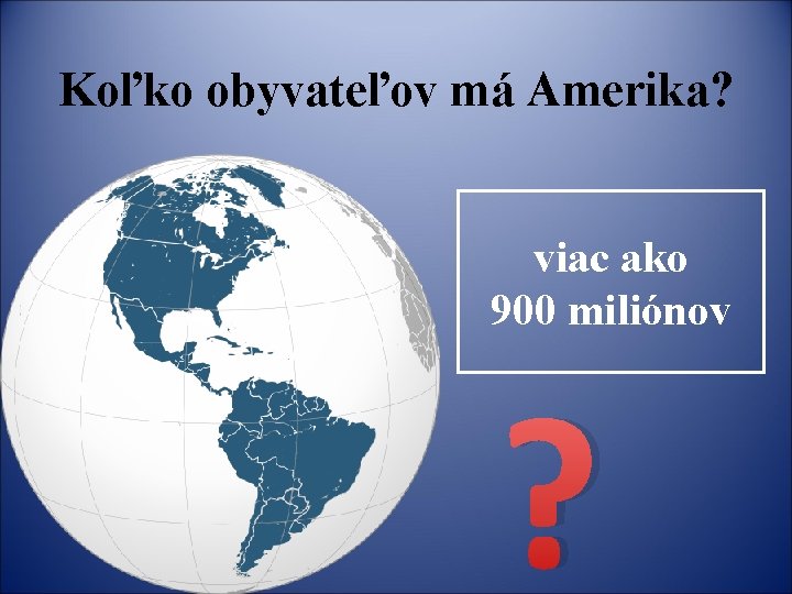 Koľko obyvateľov má Amerika? viac ako 900 miliónov ? 