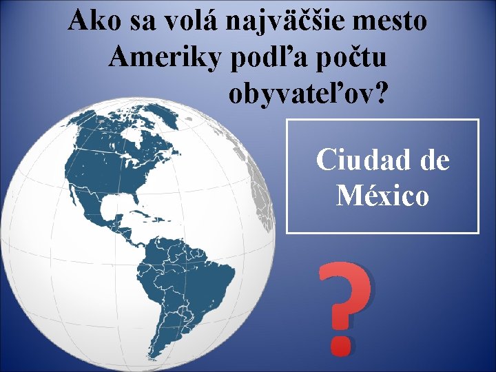 Ako sa volá najväčšie mesto Ameriky podľa počtu obyvateľov? Ciudad de México ? 