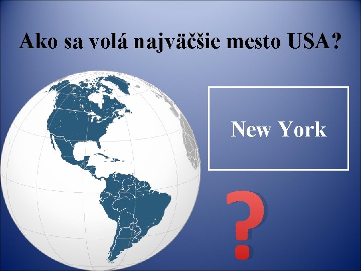 Ako sa volá najväčšie mesto USA? New York ? 