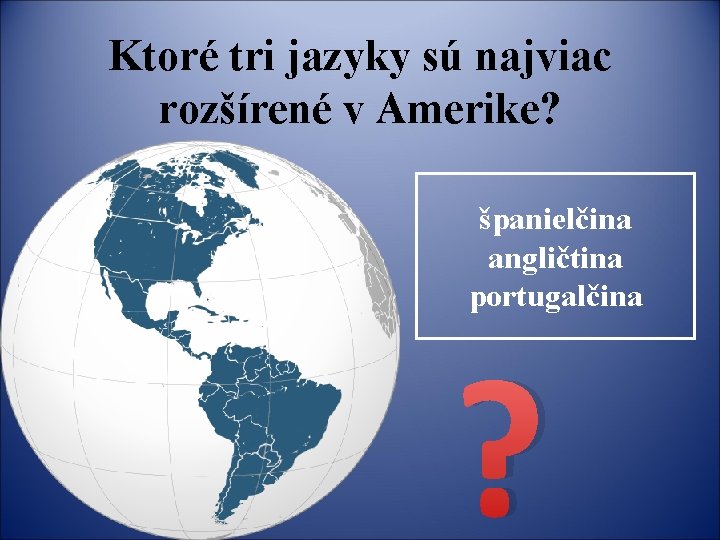 Ktoré tri jazyky sú najviac rozšírené v Amerike? španielčina angličtina portugalčina ? 