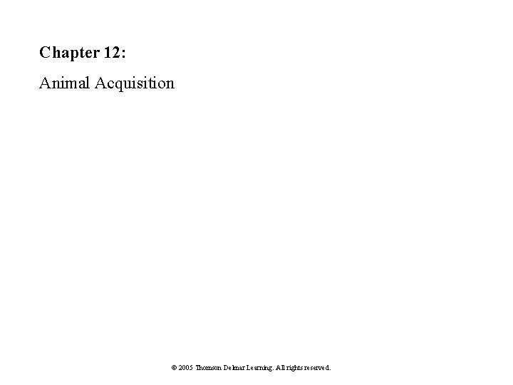 Chapter 12: Animal Acquisition © 2005 Thomson Delmar Learning. All rights reserved. 