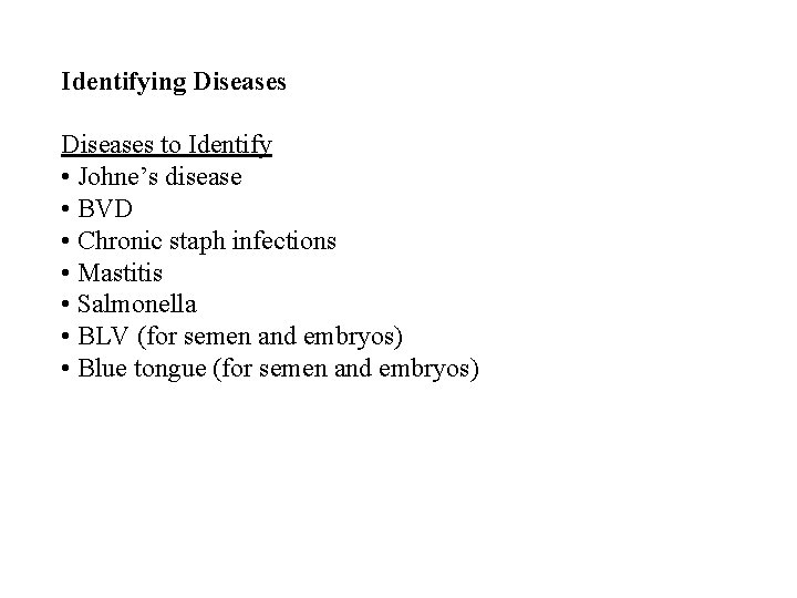 Identifying Diseases to Identify • Johne’s disease • BVD • Chronic staph infections •