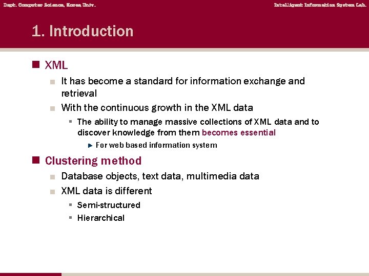 Dept. Computer Science, Korea Univ. Intelligent Information System Lab. 1. Introduction n XML ■