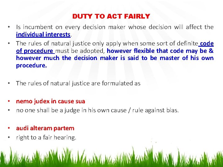 DUTY TO ACT FAIRLY • Is incumbent on every decision maker whose decision will