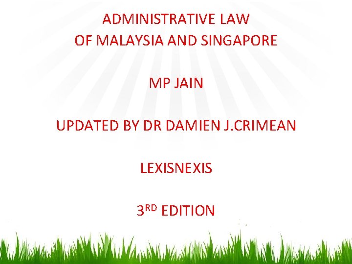 ADMINISTRATIVE LAW OF MALAYSIA AND SINGAPORE MP JAIN UPDATED BY DR DAMIEN J. CRIMEAN