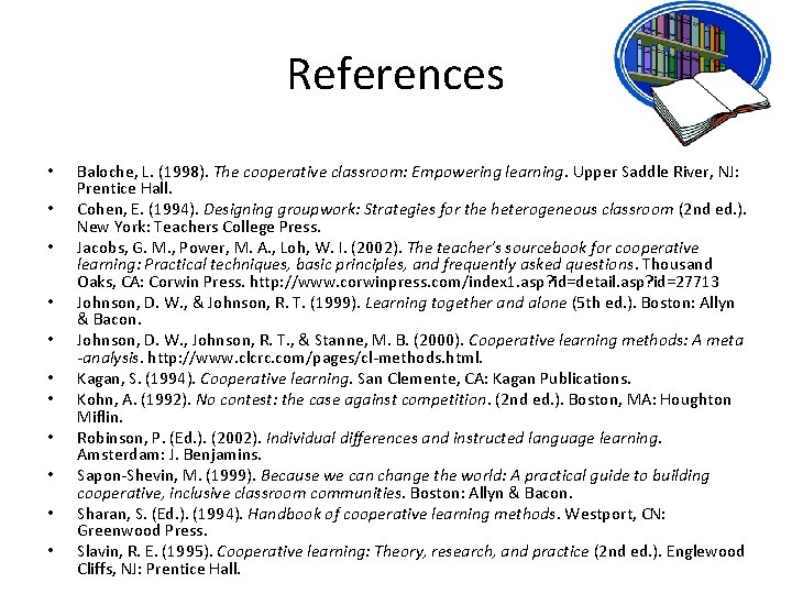 References • • • Baloche, L. (1998). The cooperative classroom: Empowering learning. Upper Saddle
