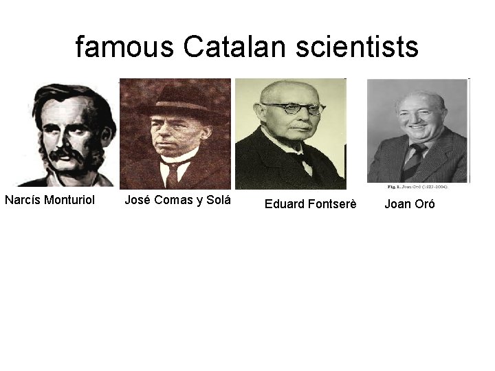 famous Catalan scientists Narcís Monturiol José Comas y Solá Eduard Fontserè Joan Oró 