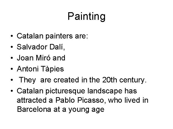 Painting • • • Catalan painters are: Salvador Dalí, Joan Miró and Antoni Tàpies