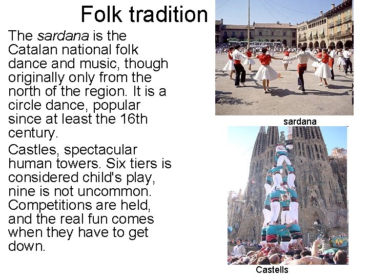 Folk tradition The sardana is the Catalan national folk dance and music, though originally