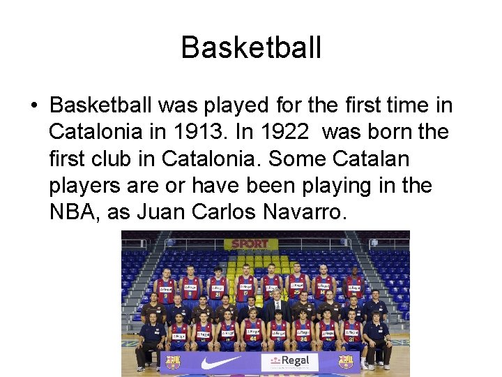 Basketball • Basketball was played for the first time in Catalonia in 1913. In